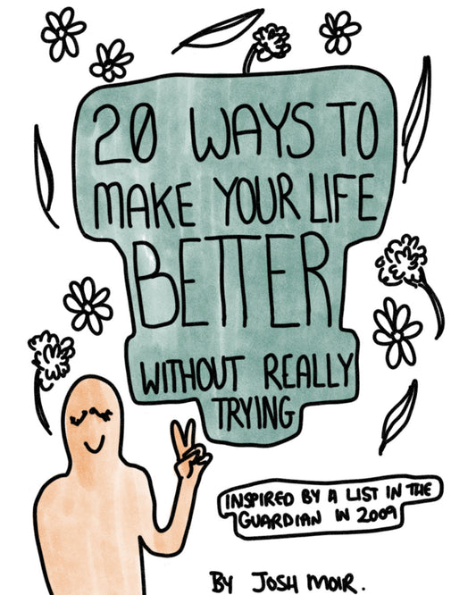 20 Things to Make your Life Better Without Really Trying Zine